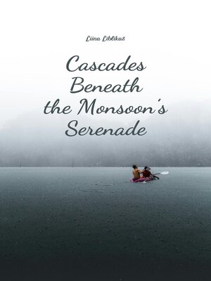 cover image of Cascades Beneath the Monsoon's Serenade